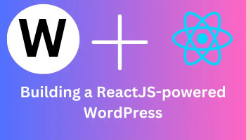 Building a ReactJS-powered WordPress