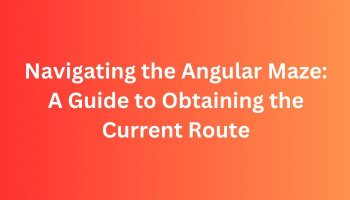 Navigating the Angular Maze: A Guide to Obtaining the Current Route
