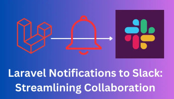 Laravel Notifications to Slack: Streamlining Collaboration