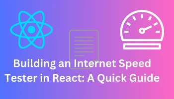 Building an Internet Speed Tester in React: A Quick Guide