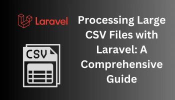 Processing Large CSV Files with Laravel A Comprehensive Guide.webp